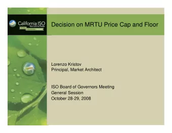 Decision on MRTU Price Cap and Floor  Lorenzo Kristov  Principal, Market Architect  ISO Board of