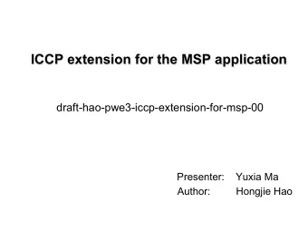 ICCP extension for the MSP application  draft-hao-pwe3-iccp-extension-for-msp-00  Presenter: