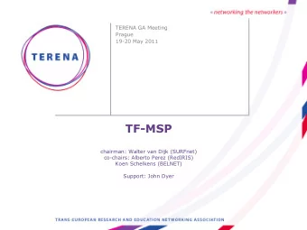 TF-MSP  chairman: Walter van Dijk (SURFnet)  co-chairs: Alberto Perez (RedIRIS)  Koen Schelkens
