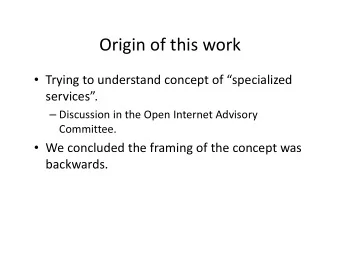 Origin of this work  Trying to understand concept of specialized services.  Discussion