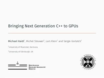 Bringing Next Generation C++ to GPUs Michael Haidl 1 , Michel Steuwer 2 , Lars Klein 1 and Sergei
