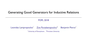 Generating Good Generators for Inductive Relations  POPL 2018 Leonidas Lampropoulos 1 Zoe