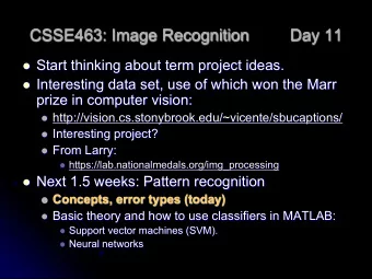 CSSE463: Image Recognition  Day 11 l Start thinking about term project ideas. l Interesting data