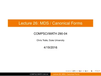 Lecture 26: MDS / Canonical Forms  COMPSCI/MATH 290-04  Chris Tralie, Duke University  4/19/2016