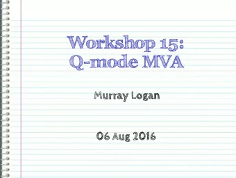 Workshop 15:  Q-mode MVA  Murray Logan  06 Aug 2016  R-mode analyses  preserve euclidean