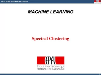 MACHINE LEARNING  Spectral Clustering  1  ADVANCED MACHINE LEARNING  Outline of Todays Lecture