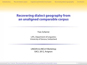 Recovering dialect geography from  an unaligned comparable corpus  Yves Scherrer  LATL, Department