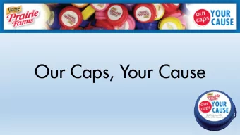 Our Caps, Your Cause  What is Our Caps, Your Cause?  Prairie Farms way to make it easy for you