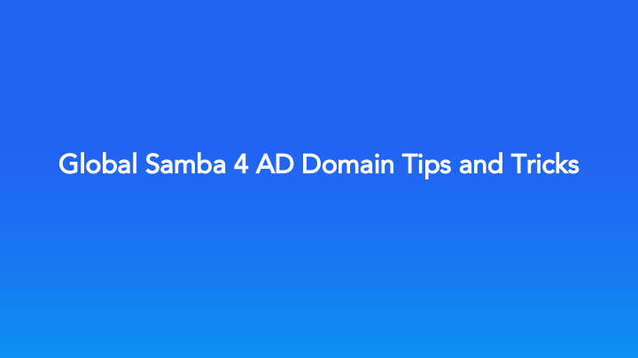 global samba 4 ad domain tips and tricks disclaimer