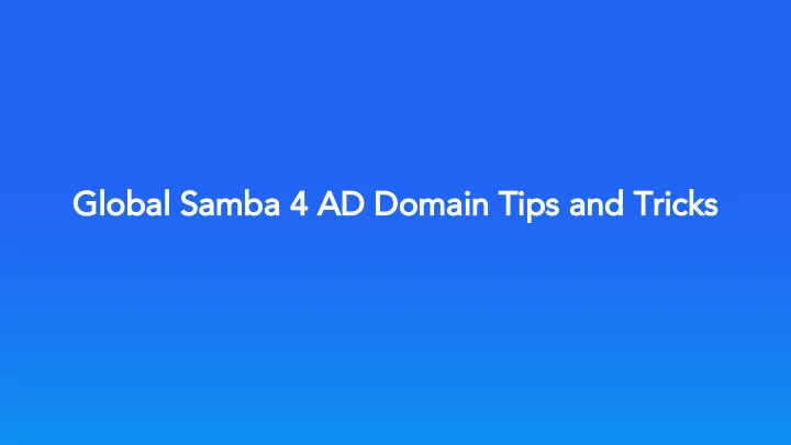 global samba 4 ad domain tips and tricks disclaimer