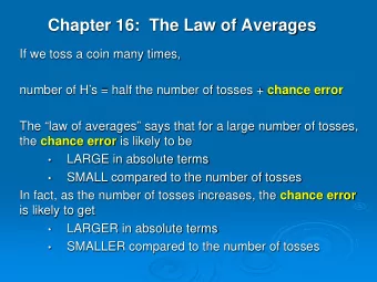 Chapter 16:  The Law of Averages  If we toss a coin many times, number of Hs = half the number