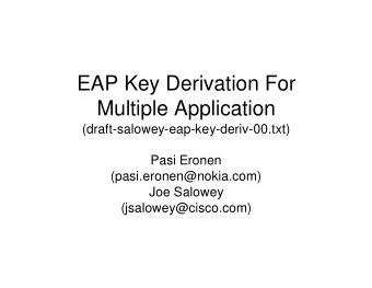 EAP Key Derivation For  Multiple Application  (draft-salowey-eap-key-deriv-00.txt)  Pasi Eronen