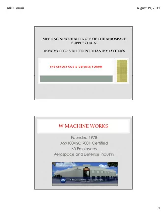 W MACHINE WORKS  Founded 1978  AS9100/ISO 9001 Certified  60 Employees  Aerospace and Defense
