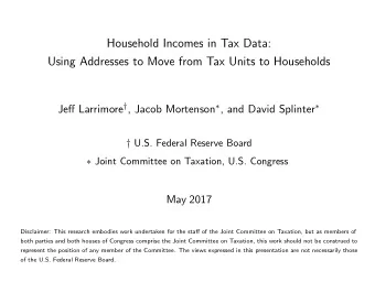 Household Incomes in Tax Data:  Using Addresses to Move from Tax Units to Households Jeff Larrimore