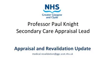 Professor Paul Knight Secondary Care Appraisal Lead Appraisal and Revalidation Update