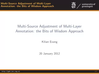 Multi-Source Adjustment of Multi-Layer  Annotation: the Bits of Wisdom Approach  Kilian Evang  20