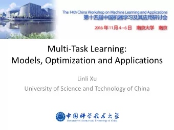 Multi-Task Learning:  Models, Optimization and Applications  Linli Xu  University of Science and
