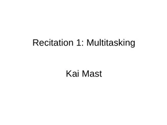 Recitation 1: Multitasking  Kai Mast  Threads vs. Processes  Threads  Processes  How to start?