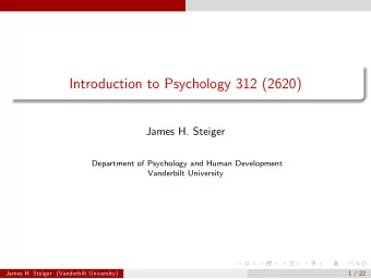 Introduction to Psychology 312 (2620)  James H. Steiger  Department of Psychology and Human