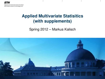 Spring 2012  Markus Kalisch  Goals: Hands-on knowledge  able to identify suitable method