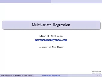 Multivariate Regression  Marc H. Mehlman  marcmehlman@yahoo.com  University of New Haven  Marc