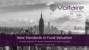 New Standards in Fund Valuation VOLTAIRE ADVISORS 3 RD ANNUAL WORKSHOP ON FUND VALUATION NEW YORK,
