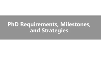 PhD Requirements, Milestones,  and Strategies  Model Timeline  Required  Qual  Qual  Prelim  Write