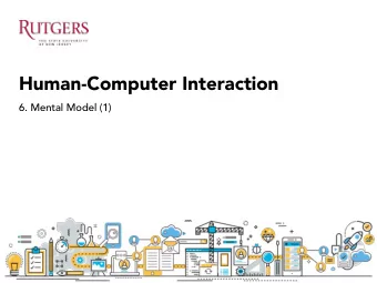 Human-Computer Interaction  6. Mental Model (1)  Recap: Interview: Ask More!  Ask Why? and