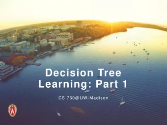 Decision Tree  Learning: Part 1  CS 760@UW-Madison  Zoo of machine learning models  Note: only a