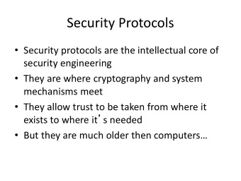 Security Protocols  Security protocols are the intellectual core of  security engineering