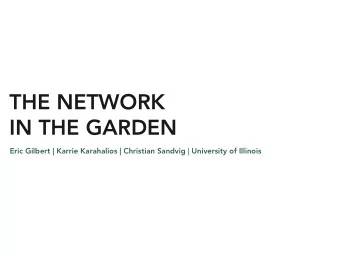 THE NETWORK  IN THE GARDEN Eric Gilbert | Karrie Karahalios | Christian Sandvig | University of