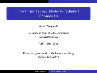 The Prism Tableau Model for Schubert  Polynomials  Anna Weigandt  University of Illinois at