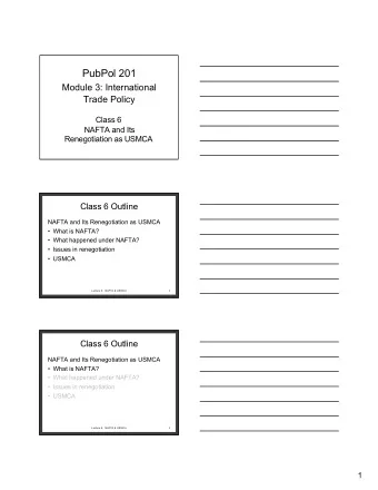 PubPol 201  Module 3: International  Trade Policy  Class 6  NAFTA and Its  Renegotiation as USMCA