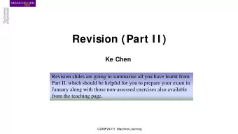 Revision (Part I I )  Ke Chen  Revision slides are going to summarise all you have learnt from