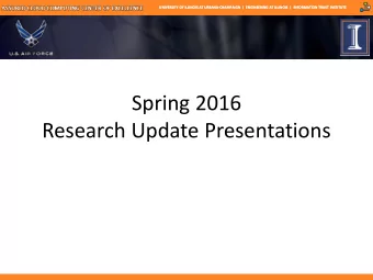 Spring 2016  Research Update Presentations  UNIVERSITY OF ILLINOIS AT URBANA-CHAMPAIGN  |