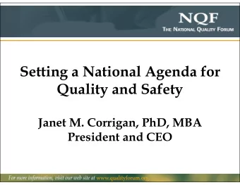 Setting a National Agenda for  Quality and Safety  Janet M. Corrigan, PhD, MBA  President and CEO