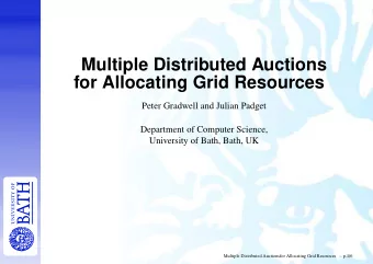 Multiple Distributed Auctions  for Allocating Grid Resources  Peter Gradwell and Julian Padget