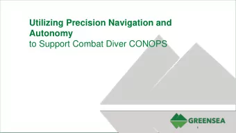 Utilizing Precision Navigation and  Autonomy  to Support Combat Diver CONOPS  1  STIDD and Greensea