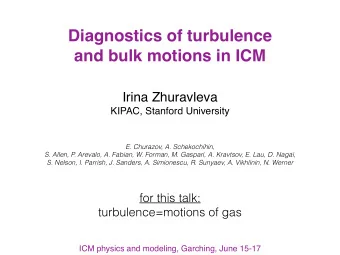 Diagnostics of turbulence  and bulk motions in ICM  Irina Zhuravleva  KIPAC, Stanford University