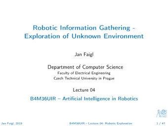 Robotic Information Gathering -  Exploration of Unknown Environment  Jan Faigl  Department of