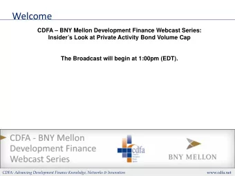 Welcome  CDFA  BNY Mellon Development Finance Webcast Series:  Insiders Look at Private