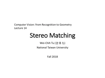 Stereo Matching Wei-Chih Tu (  )  National Taiwan University  Fall 2018  Stereo Matching