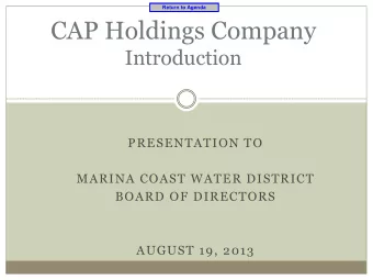 CAP Holdings Company  Introduction  PRESENTATION TO  MARINA COAST WATER DISTRICT  BOARD OF
