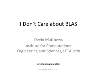 I Dont Care about BLAS  Devin Matthews  Institute for Computational  Engineering and Sciences,