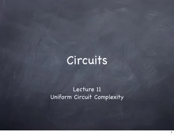 Circuits  Lecture 11  Uniform Circuit Complexity  1  Recall  2  Recall  Non-uniform complexity  2