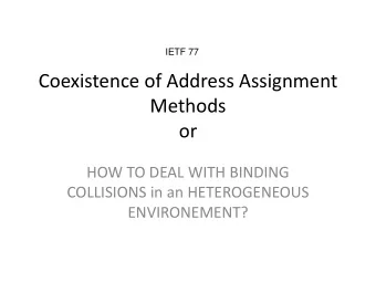 Coexistence of Address Assignment  Methods  or  HOW TO DEAL WITH BINDING  COLLISIONS in an