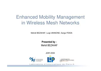 Enhanced Mobility Management  in Wireless Mesh Networks  Mehdi BEZAHAF, Luigi IANNONE, Serge FDIDA