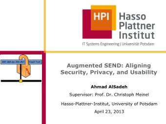 Augmented SEND: Aligning Security, Privacy, and Usability  Ahmad AlSadeh  Supervisor: Prof. Dr.