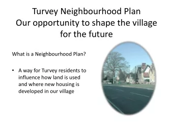 Our opportunity to shape the village  for the future  What is a Neighbourhood Plan?  A way for