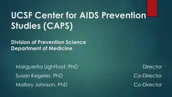 Studies (CAPS)  Division of Prevention Science  Department of Medicine  Marguerita Lightfoot, PhD
